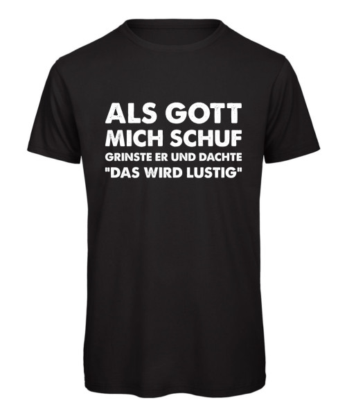Lustiges T-Shirt mit dem Spruch: „Als Gott mich schuf, grinste er und dachte: Das wird lustig“ in Schwarz